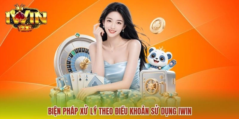 Biện pháp xử lý theo điều khoản sử dụng IWIN
