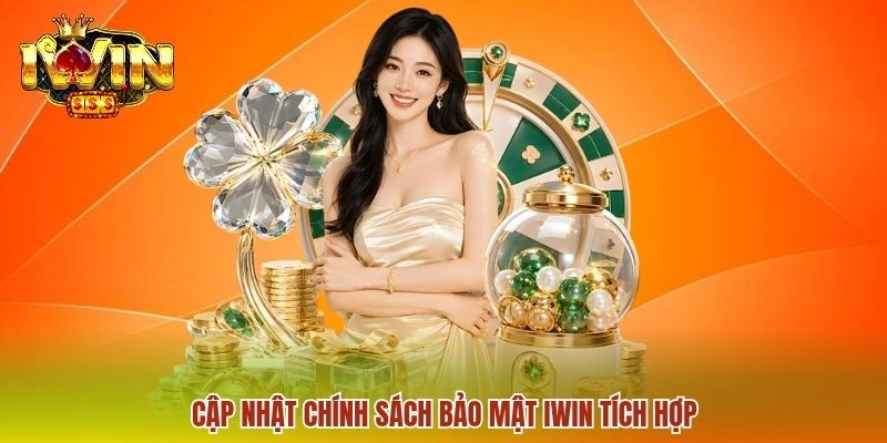 Cập nhật chính sách bảo mật IWIN tích hợp