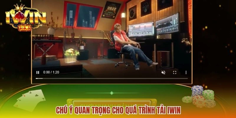 Tải app IWIN 3 Chú ý quan trọng cho quá trình tải IWIN