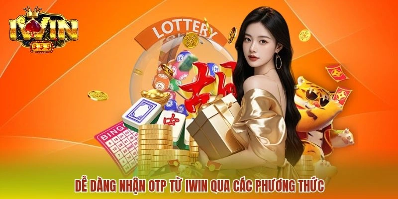 Dễ dàng nhận OTP từ IWIN qua các phương thức