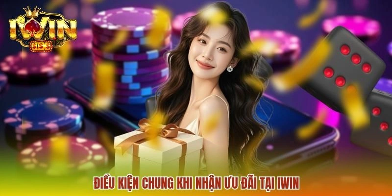 Điều kiện chung khi nhận ưu đãi tại IWIN