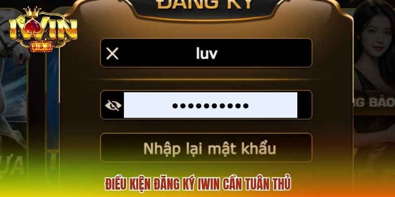Đăng ký IWIN 1 Điều kiện đăng ký IWIN cần tuân thủ