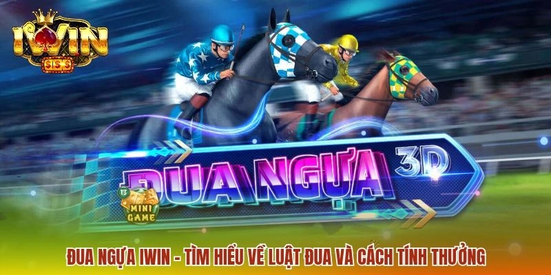 Đua Ngựa IWIN - Khám Phá Sức Hút Đường Đua 3D Kịch Tính