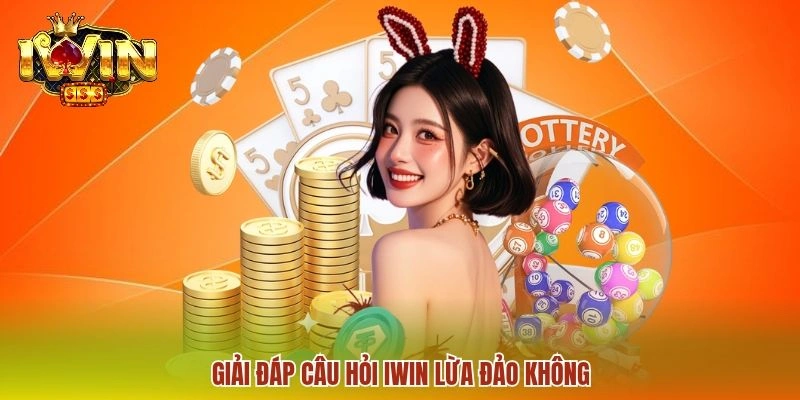 IWIN Lừa Đảo Không? Thực Hư Tin Đồn Thất Thiệt 2026 2 Giải đáp câu hỏi IWIN lừa đảo không