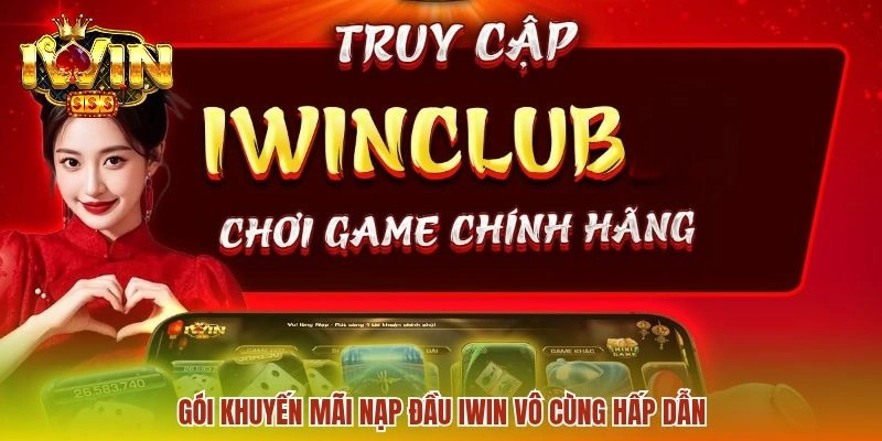 Gói khuyến mãi nạp đầu IWIN vô cùng hấp dẫn