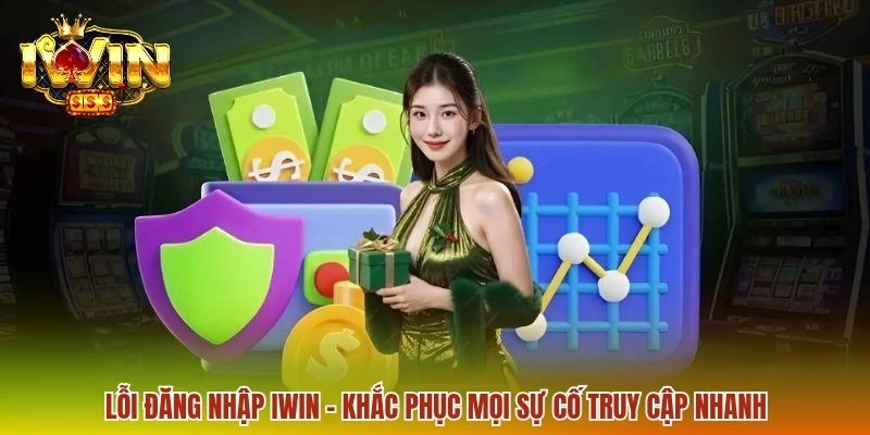 Lỗi Đăng Nhập IWIN - Cách Xử Lý Các Lỗi Truy Cập Phổ Biến