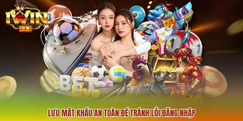 Lỗi Đăng Nhập IWIN - Cách Xử Lý Các Lỗi Truy Cập Phổ Biến 3 Lưu mật khẩu an toàn để tránh lỗi đăng nhập