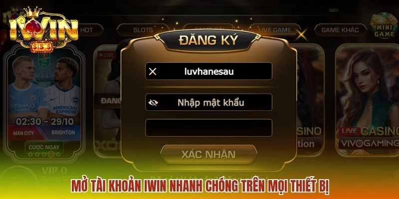 Mở tài khoản IWIN nhanh chóng trên mọi thiết bị