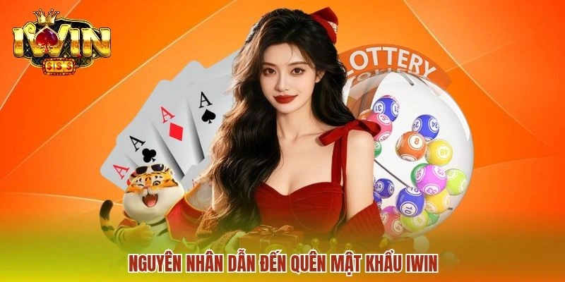 Nguyên nhân dẫn đến quên mật khẩu IWIN