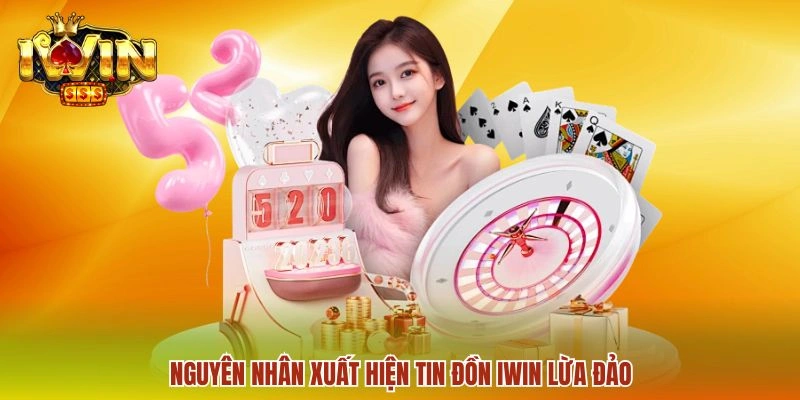 IWIN Lừa Đảo Không? Thực Hư Tin Đồn Thất Thiệt 2026 1 Nguyên nhân xuất hiện tin đồn IWIN lừa đảo